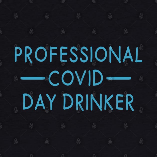 PROFESSIONAL COVID DAY DRINKER by MarkBlakeDesigns